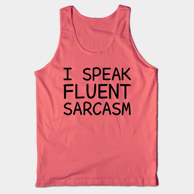 I Speak Fluent Sarcasm Tank Top by DragonTees